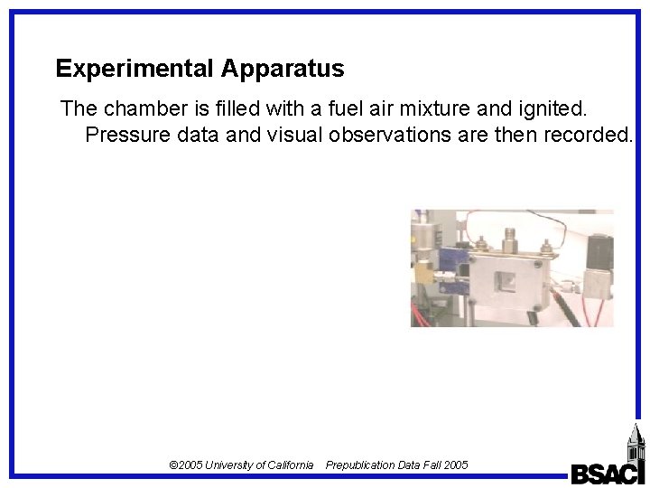 Experimental Apparatus The chamber is filled with a fuel air mixture and ignited. Pressure Experimental Apparatus The chamber is filled with a fuel air mixture and ignited. Pressure