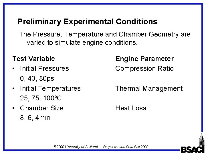 Preliminary Experimental Conditions The Pressure, Temperature and Chamber Geometry are varied to simulate engine Preliminary Experimental Conditions The Pressure, Temperature and Chamber Geometry are varied to simulate engine