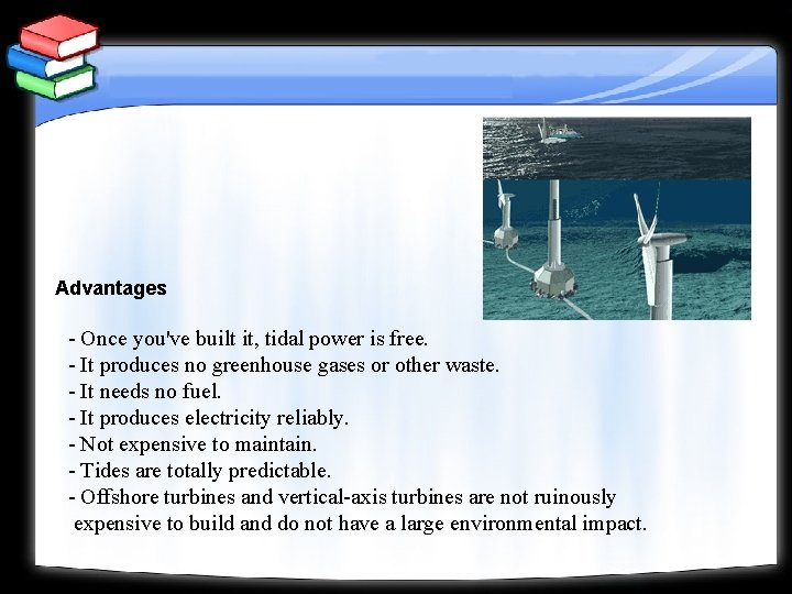 Advantages - Once you've built it, tidal power is free. - It produces no