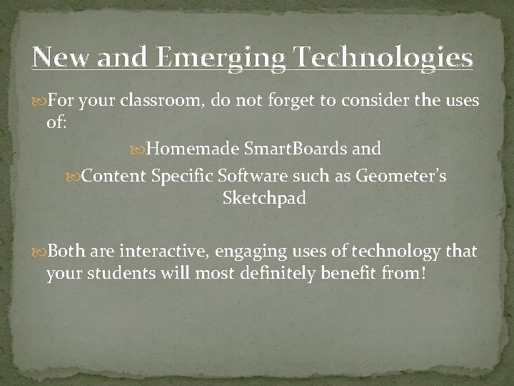 New and Emerging Technologies For your classroom, do not forget to consider the uses