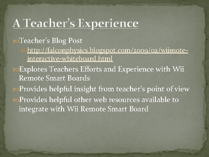 A Teacher’s Experience Teacher’s Blog Post http: //falconphysics. blogspot. com/2009/02/wiimote- interactive-whiteboard. html Explores Teachers