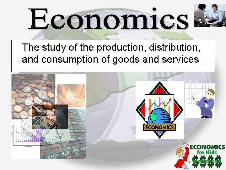 The study of the production, distribution, and consumption of goods and services 