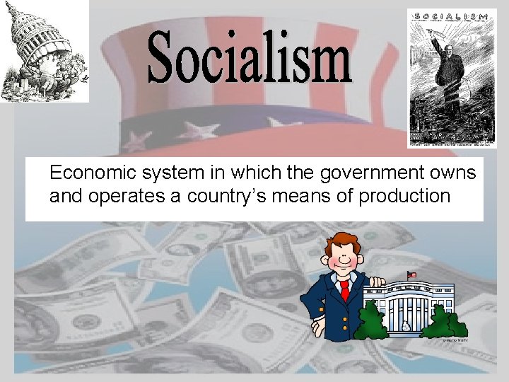 Economic system in which the government owns and operates a country’s means of production