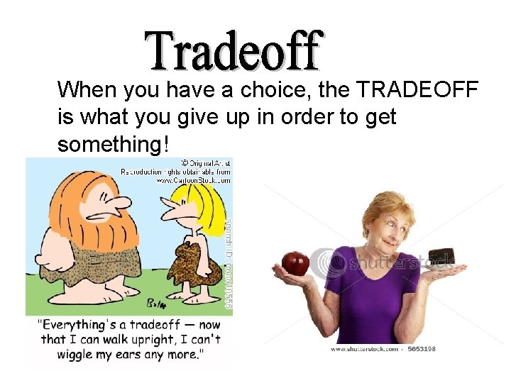 When you have a choice, the TRADEOFF is what you give up in order