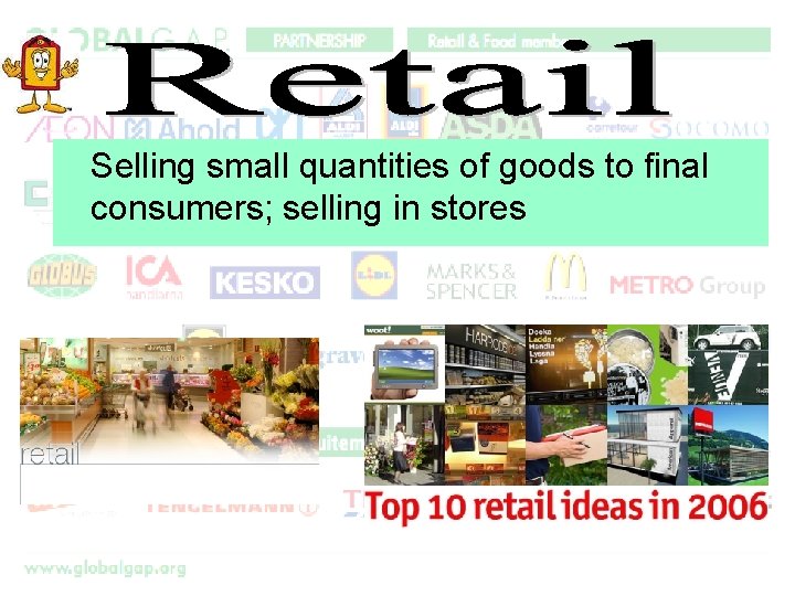 Selling small quantities of goods to final consumers; selling in stores 