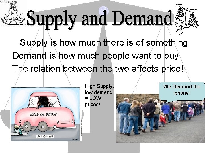 Supply is how much there is of something Demand is how much people want