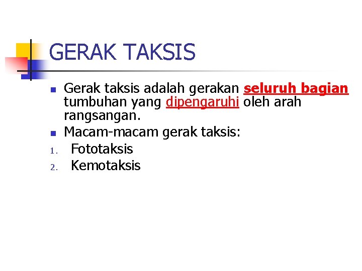 GERAK TAKSIS n n 1. 2. Gerak taksis adalah gerakan seluruh bagian tumbuhan yang