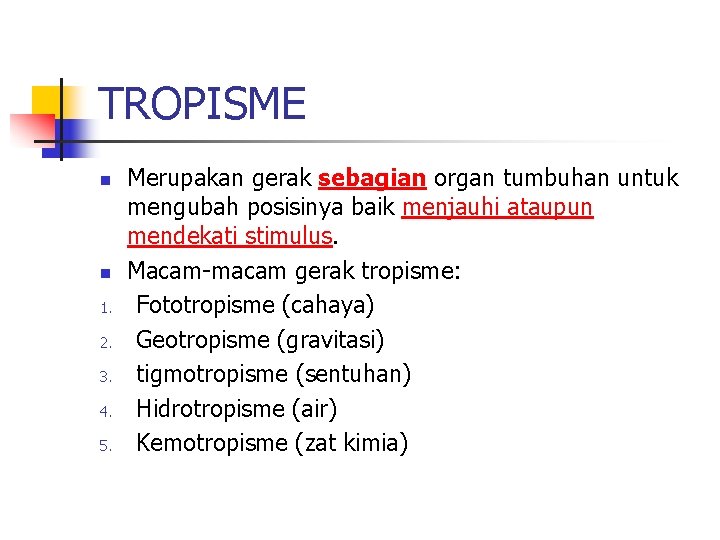 TROPISME n n 1. 2. 3. 4. 5. Merupakan gerak sebagian organ tumbuhan untuk