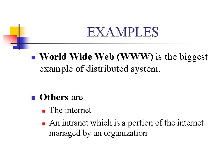 EXAMPLES n n World Wide Web (WWW) is the biggest example of distributed system.