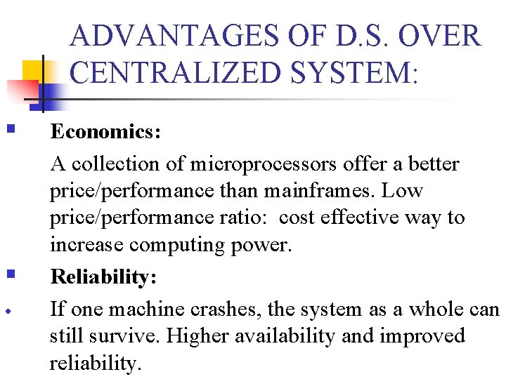 ADVANTAGES OF D. S. OVER CENTRALIZED SYSTEM: § § Economics: A collection of microprocessors
