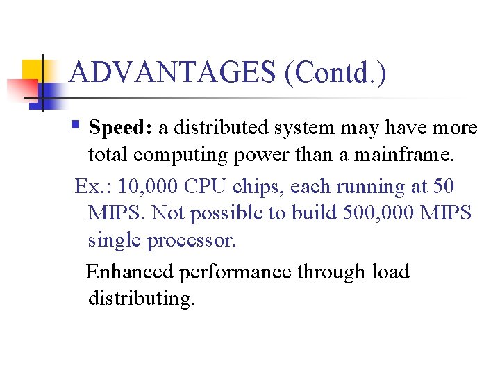 ADVANTAGES (Contd. ) § Speed: a distributed system may have more total computing power