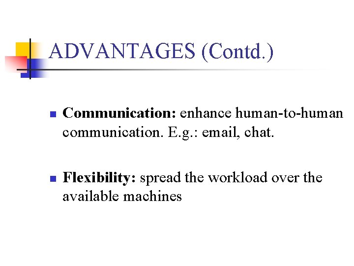 ADVANTAGES (Contd. ) n n Communication: enhance human-to-human communication. E. g. : email, chat.