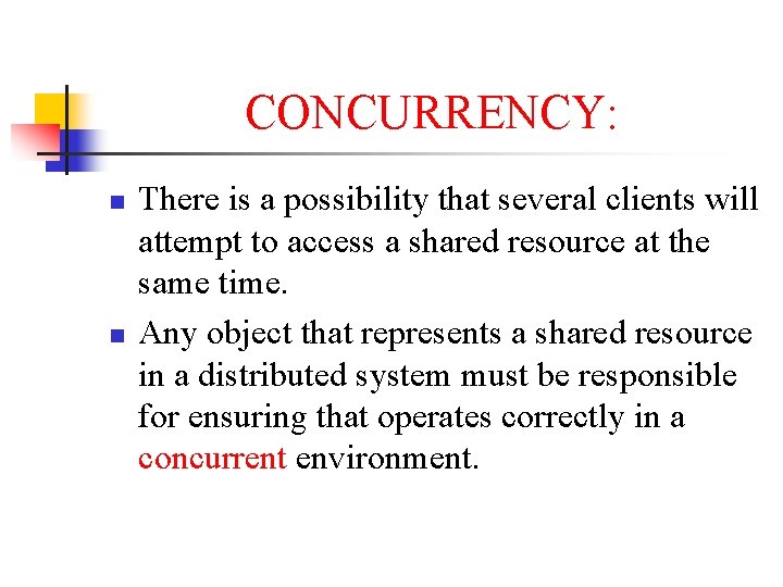CONCURRENCY: n n There is a possibility that several clients will attempt to access