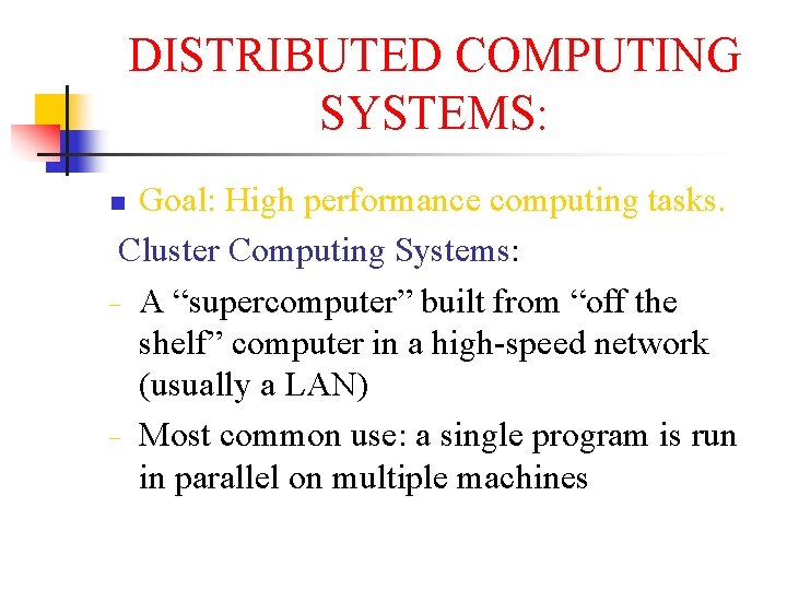 DISTRIBUTED COMPUTING SYSTEMS: Goal: High performance computing tasks. Cluster Computing Systems: − A “supercomputer”