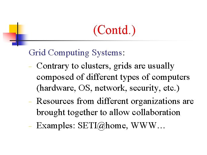 (Contd. ) Grid Computing Systems: − Contrary to clusters, grids are usually composed of