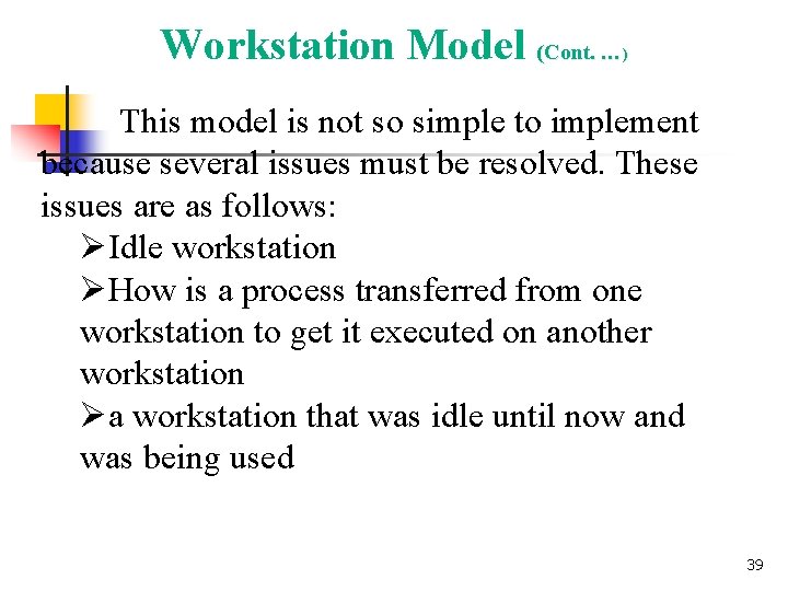 Workstation Model (Cont. … ) This model is not so simple to implement because