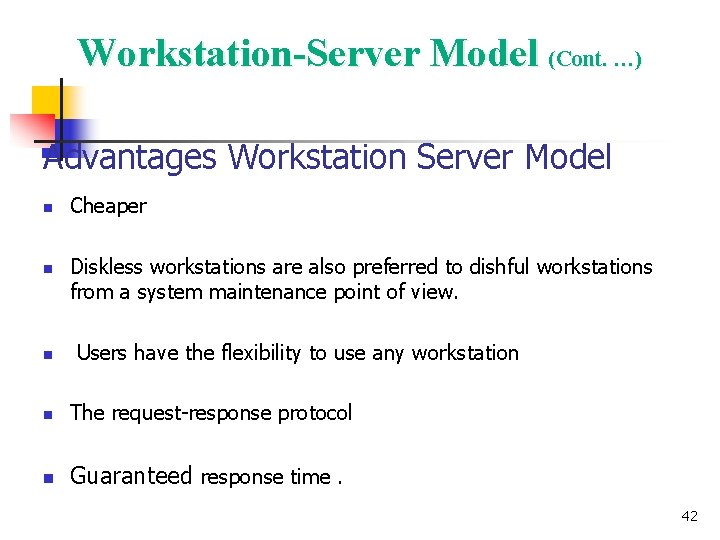 Workstation-Server Model (Cont. …) Advantages Workstation Server Model n n n Cheaper Diskless workstations