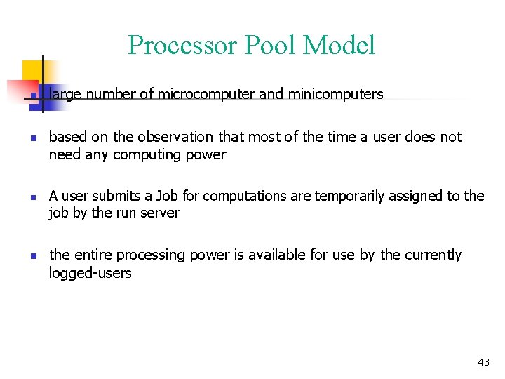 Processor Pool Model n n large number of microcomputer and minicomputers based on the