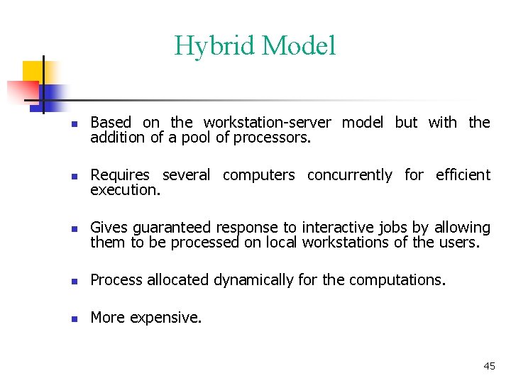 Hybrid Model n Based on the workstation-server model but with the addition of a