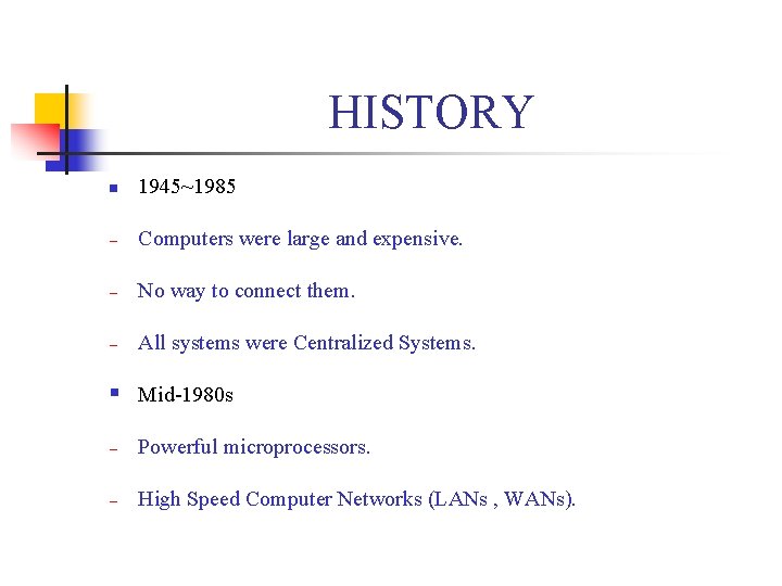 HISTORY n 1945~1985 − Computers were large and expensive. − No way to connect