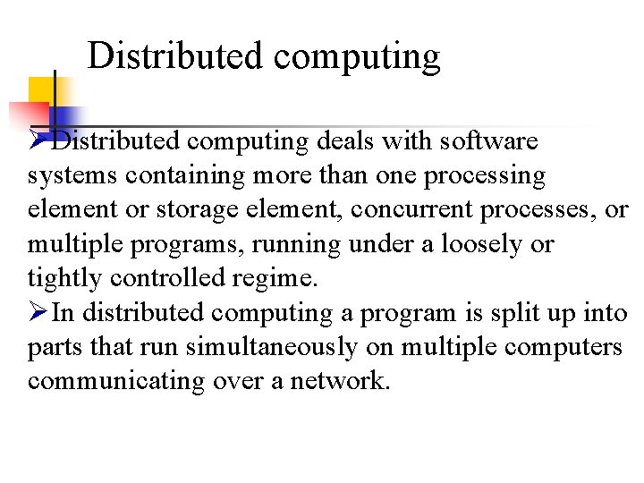 Distributed computing ØDistributed computing deals with software systems containing more than one processing element