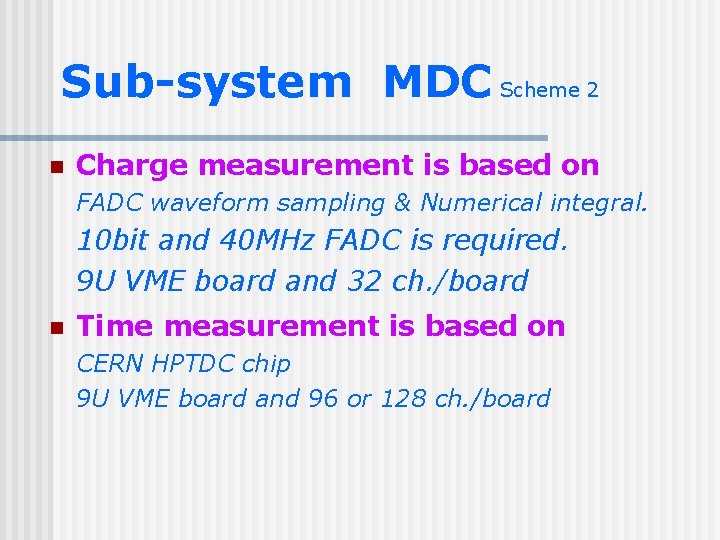 Sub-system MDC Scheme 2 n Charge measurement is based on FADC waveform sampling &