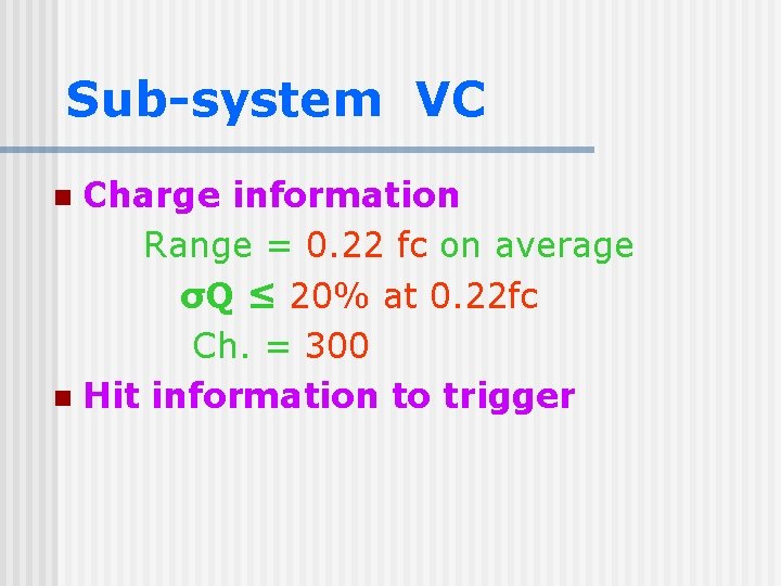 Sub-system VC Charge information Range = 0. 22 fc on average σQ ≤ 20%