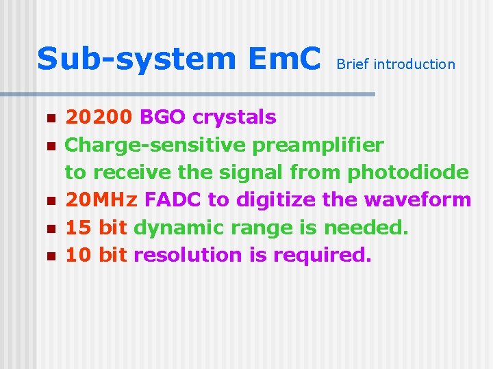 Sub-system Em. C n n n Brief introduction 20200 BGO crystals Charge-sensitive preamplifier to