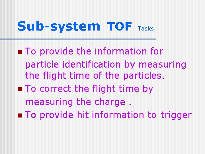 Sub-system TOF Tasks To provide the information for particle identification by measuring the flight