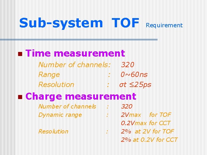 Sub-system TOF n Time measurement Number of channels: Range : Resolution : n Requirement