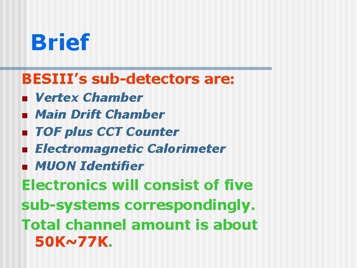 Brief BESIII’s sub-detectors are: n n n Vertex Chamber Main Drift Chamber TOF plus