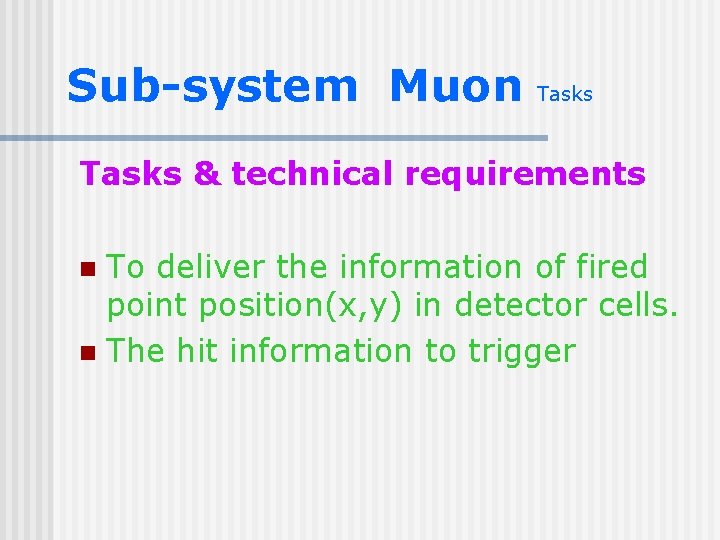 Sub-system Muon Tasks & technical requirements To deliver the information of fired point position(x,