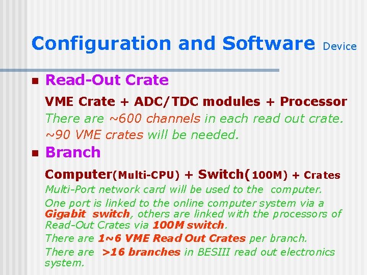 Configuration and Software n Device Read-Out Crate VME Crate + ADC/TDC modules + Processor