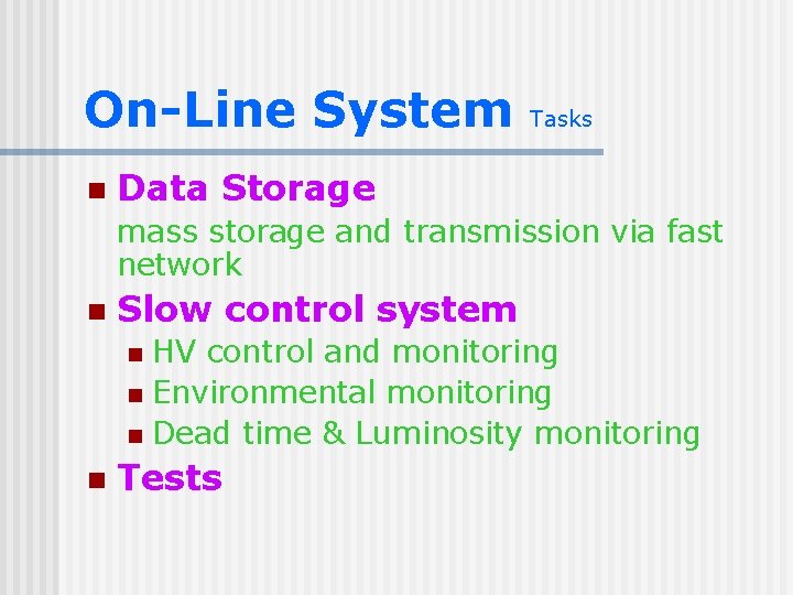 On-Line System n Tasks Data Storage mass storage and transmission via fast network n