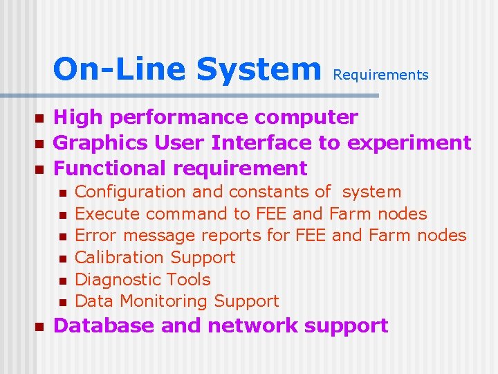 On-Line System n n n High performance computer Graphics User Interface to experiment Functional