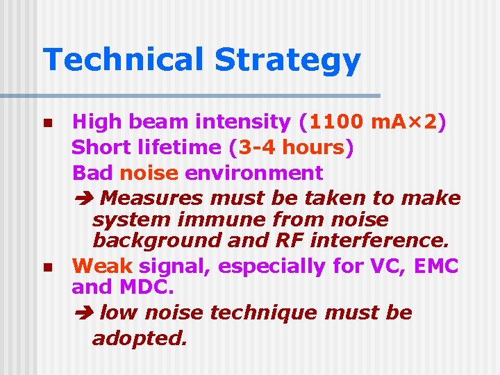 Technical Strategy n n High beam intensity (1100 m. A× 2) Short lifetime (3