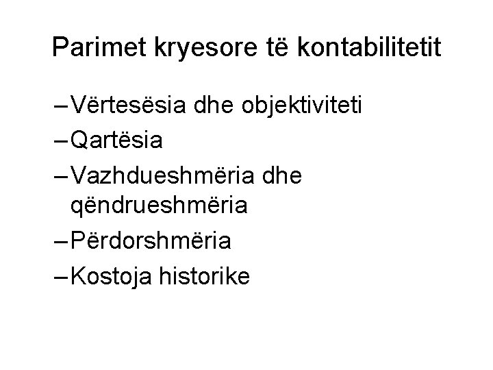 Parimet kryesore të kontabilitetit – Vërtesësia dhe objektiviteti – Qartësia – Vazhdueshmëria dhe qëndrueshmëria