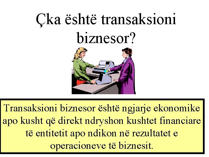 Çka është transaksioni biznesor? Transaksioni biznesor është ngjarje ekonomike apo kusht që direkt ndryshon