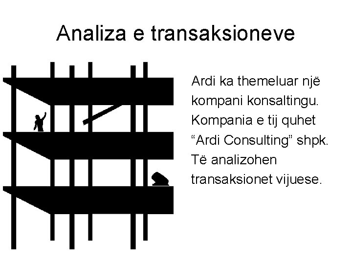Analiza e transaksioneve Ardi ka themeluar njё kompani konsaltingu. Kompania e tij quhet “Ardi
