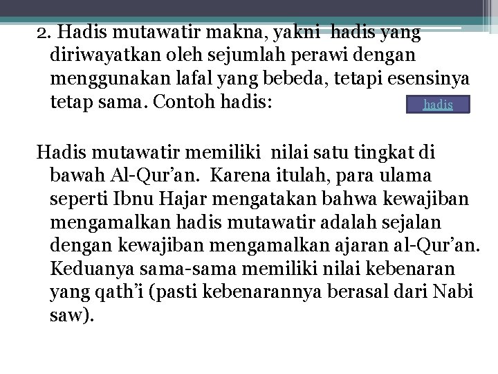 2. Hadis mutawatir makna, yakni hadis yang diriwayatkan oleh sejumlah perawi dengan menggunakan lafal