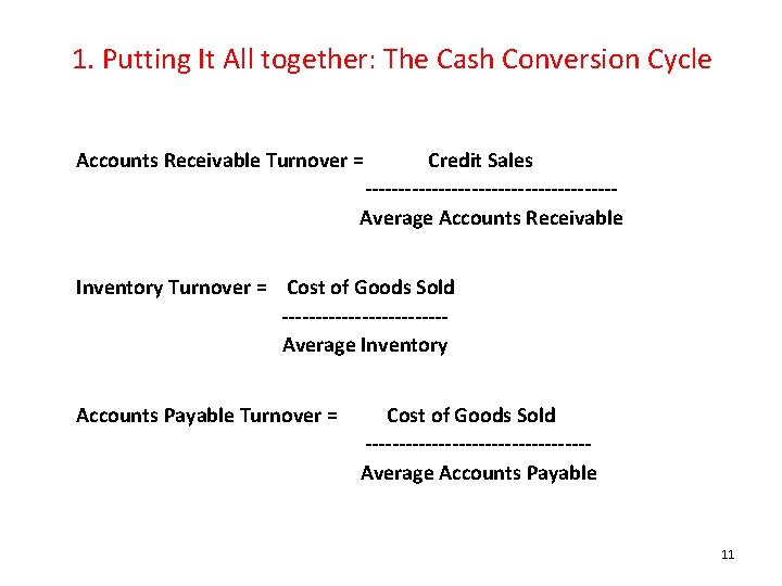 1. Putting It All together: The Cash Conversion Cycle Accounts Receivable Turnover = Credit