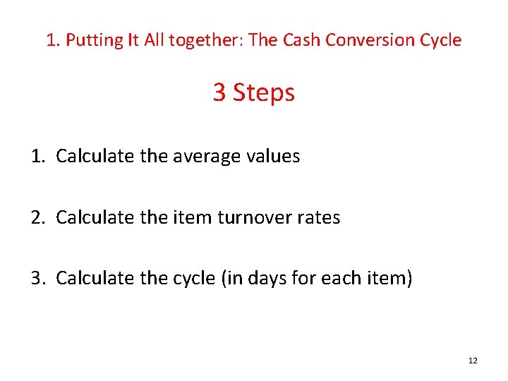 1. Putting It All together: The Cash Conversion Cycle 3 Steps 1. Calculate the