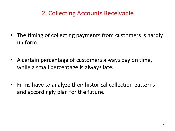 2. Collecting Accounts Receivable • The timing of collecting payments from customers is hardly