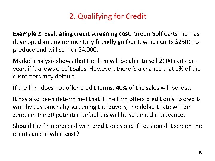 2. Qualifying for Credit Example 2: Evaluating credit screening cost. Green Golf Carts Inc.