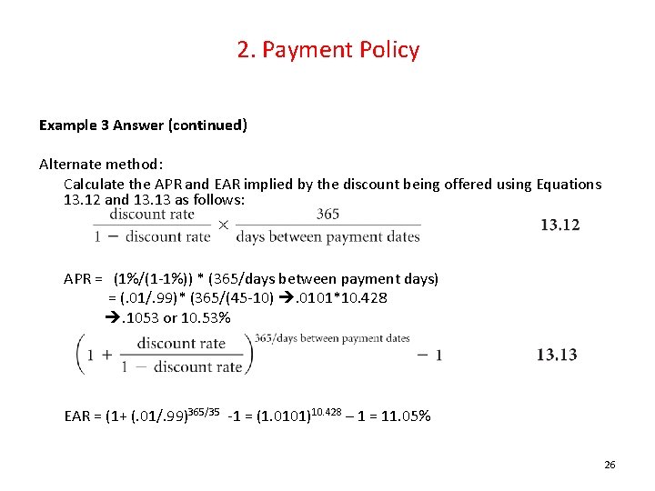 2. Payment Policy Example 3 Answer (continued) Alternate method: Calculate the APR and EAR