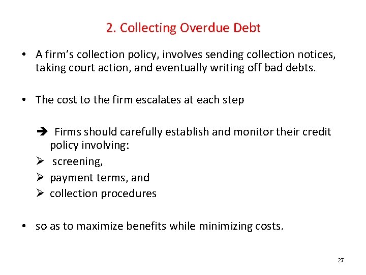 2. Collecting Overdue Debt • A firm’s collection policy, involves sending collection notices, taking