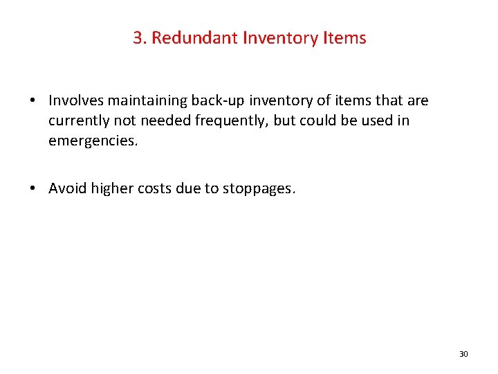 3. Redundant Inventory Items • Involves maintaining back-up inventory of items that are currently