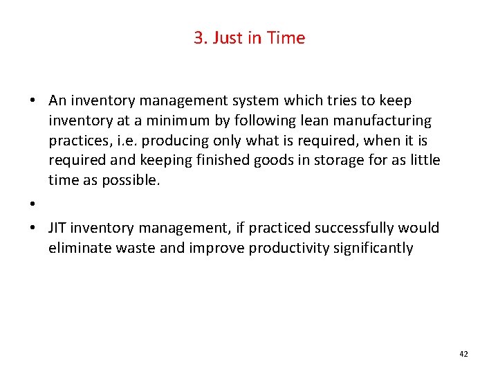3. Just in Time • An inventory management system which tries to keep inventory