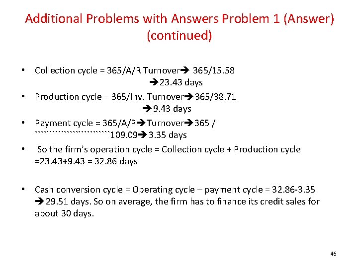 Additional Problems with Answers Problem 1 (Answer) (continued) • Collection cycle = 365/A/R Turnover