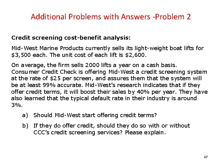 Additional Problems with Answers -Problem 2 Credit screening cost-benefit analysis: Mid-West Marine Products currently